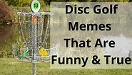 11  Hilarious & True Disc Golf Memes | Discing Daily