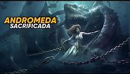 Andrómeda: La Historia de la princesa Sacrificada - Mitología Griega