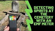 Detecting Spirits At The Local Cemetery With An EMF Meter