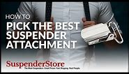 How to Pick The Best Suspender Attachment