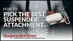 How to Pick The Best Suspender Attachment