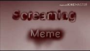Screaming meme ||1 hour|| plz enjoy it ;-;||