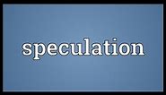 Speculation Meaning