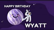 Happy Birthday Wyatt Song