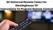 GE Universal Remote Codes For Westinghouse TV - Complete instructions