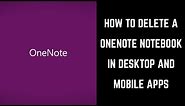 How to Delete a Notebook in Microsoft OneNote Desktop and Mobile App