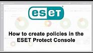 How to create policies in the ESET Protect Console!
