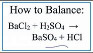 How to Balance BaCl2 + H2SO4 = BaSO4 + HCl (Barium chloride + Sulfuric acid)