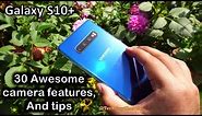 30 AWESOME Galaxy S10+ Camera features and tips you must know