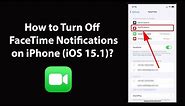 How to Turn Off FaceTime Notifications on iPhone (iOS 15.1)?