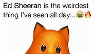 This Animoji Fox singing the song Shape Of You by Ed Sheehan is the weirdest thing I've seen all day...😂🔥