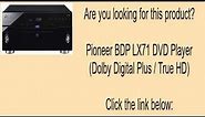 Pioneer BDP LX71 DVD Player (Dolby Digital Plus / True HD)