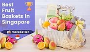 8 Best Fruit Baskets In Singapore (2024) | Fruit Hamper & Fruit Gift Delivery | MoreBetter