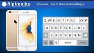 Iphone 6s - How To Make Keyboard Bigger - Fliptroniks.com