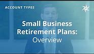 Small Business Retirement Plans: Overview