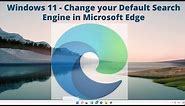 Windows 11 - Change your default search engine in Microsoft Edge | Make google default search Engine