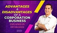 Advantages and Disadvantages of Corporation business? Explained in detail (2023)