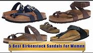 5 Best Woman Birkenstock Sandals | Top Rated Birkenstock Ladies Sandals 2021