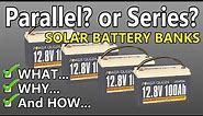 DIY SOLAR Battery Banks - Parallel? Series? Both??: What, Why & HOW! Beginner Friendly