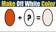 How To Make Off White Color - What Color Mixing To Make Off White