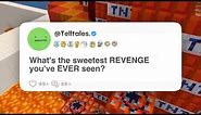 What's the sweetest revenge you've ever seen?