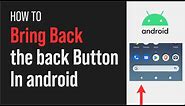 How To Bring Back The Android Back Button (Still works 2023)