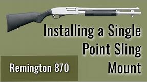Installing a Single Point Sling Mount on a Remington 870