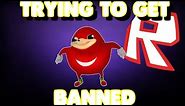 UGANDAN KNUCKLES | TRYING TO GET BANNED ROBLOX