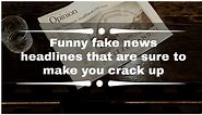 Funny fake news headlines that are sure to make you crack up