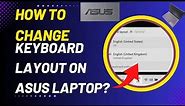 The Effective Way How To Change Keyboard Layout On ASUS Laptop?