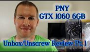 PNY GTX 1060 6GB Review Pt 1 | Unboxing and Unscrewing