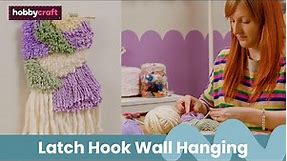 How to Make a Latch Hook Wall Hanging | Get Started in Latch Hook | Hobbycraft
