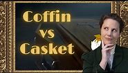 What is the difference between a Coffin and a Casket?