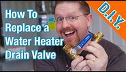 How To Replace a Hot Water Heater Drain Valve