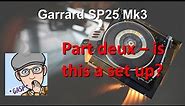 Garrard SP25 Mk3 Part Deux - Is this a setup?