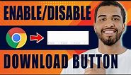 How to Enable / Disable Download Button on Chrome (2024)