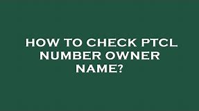How to check ptcl number owner name?