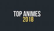 Top 10 Animes 2018 - Anikawa.fr