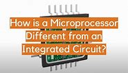 How is a Microprocessor Different from an Integrated Circuit? - ElectronicsHacks