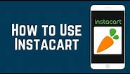 How To Use Instacart to Have Groceries Delivered To Your Door