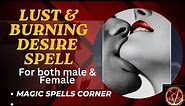 Love Spells 2023 || That Work Instantly || Lust and Burning Desire spll || lust spell