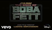 Ludwig Göransson - The Book of Boba Fett (From "The Book of Boba Fett"/Audio Only)