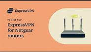 How to set up ExpressVPN on your Netgear router