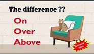 on over above | Are you confused? watch this video.