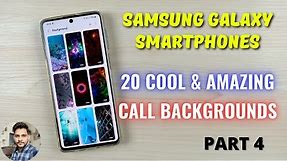 Samsung Galaxy Devices : Top 20 Cool & Amazing Call Backgrounds (Part 4)
