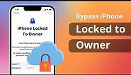 [2 Ways] How to Bypass iPhone Locked to Owner 2024