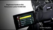 The Panasonic Lumix FZ300/330 Beginners Guide - Pilot Episode