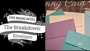 Card Making Basics The Breakdown : ENVELOPES / Paper Crafting Information and Technique Tutorials