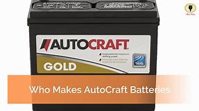 Who Makes AutoCraft Batteries? And Battery Warranty - Hot Vehs: Hot Vehicles News and Tips