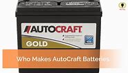 Who Makes AutoCraft Batteries? And Battery Warranty - Hot Vehs: Hot Vehicles News and Tips